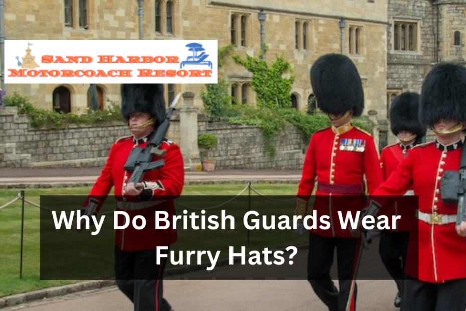 Why Do British Guards Wear Furry Hats?